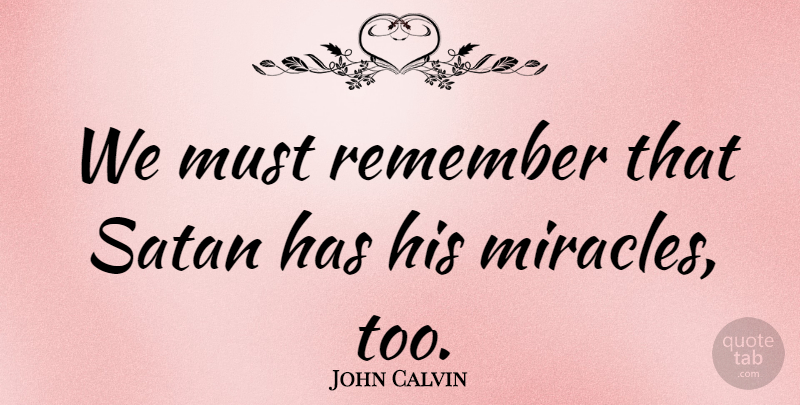 John Calvin Quote About Christian Inspirational, Miracle, Remember: We Must Remember That Satan...