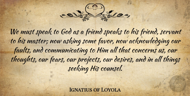 Ignatius of Loyola Quote About Prayer, Desire, Asking: We Must Speak To God...
