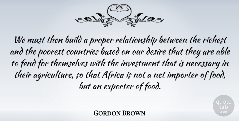 Gordon Brown Quote About Country, Agriculture, Desire: We Must Then Build A...
