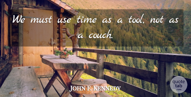 John F. Kennedy Quote About Funny, Time, Presidential: We Must Use Time As...