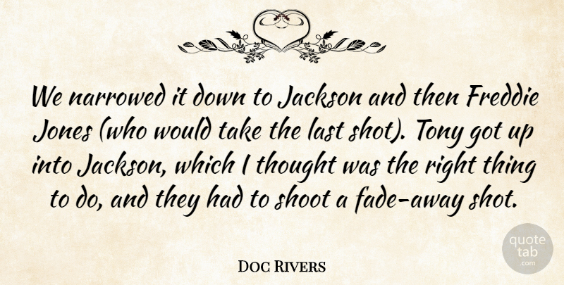 Doc Rivers Quote About Jackson, Jones, Last, Shoot, Tony: We Narrowed It Down To...