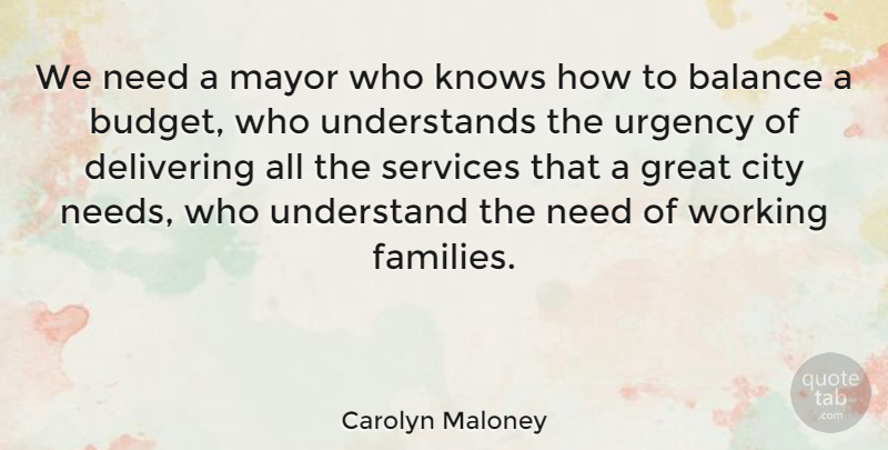 Carolyn Maloney Quote About Cities, Balance, Needs: We Need A Mayor Who...
