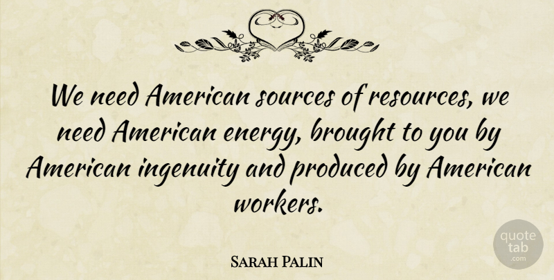 Sarah Palin Quote About Energy, Needs, Source: We Need American Sources Of...