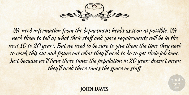 John Davis Quote About Department, Figure, Heads, Information, Job: We Need Information From The...
