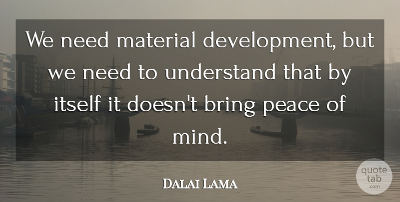 Dalai Lama Quote About Honesty, Mind, Development: We Need Material Development But...