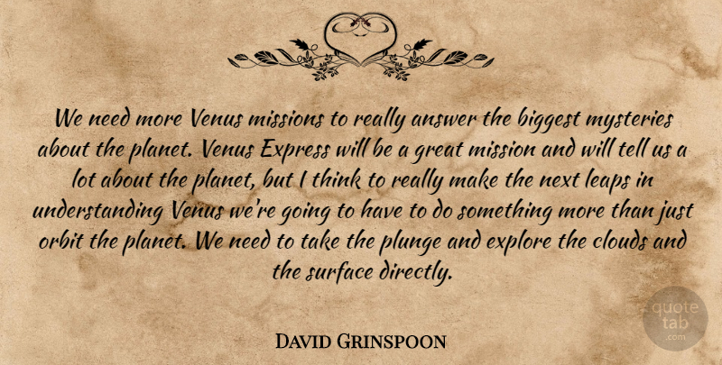 David Grinspoon Quote About Answer, Biggest, Clouds, Explore, Express: We Need More Venus Missions...