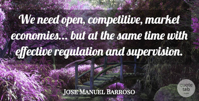 Jose Manuel Barroso Quote About Effective, Market, Time: We Need Open Competitive Market...
