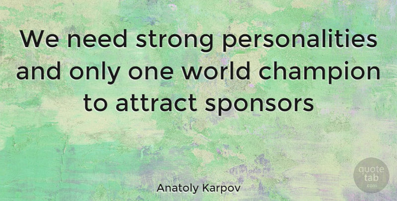 Anatoly Karpov Quote About Strong, Personality, Champion: We Need Strong Personalities And...