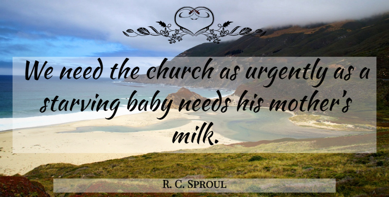 R. C. Sproul Quote About Mother, Baby, Church: We Need The Church As...