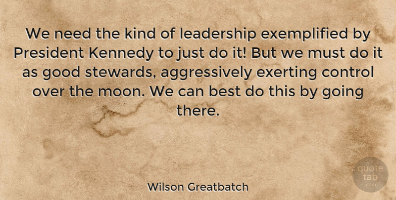 Wilson Greatbatch Quote About Moon, President, Needs: We Need The Kind Of...