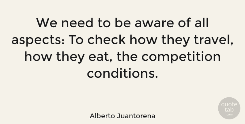 Alberto Juantorena Quote About Aware, Competition: We Need To Be Aware...