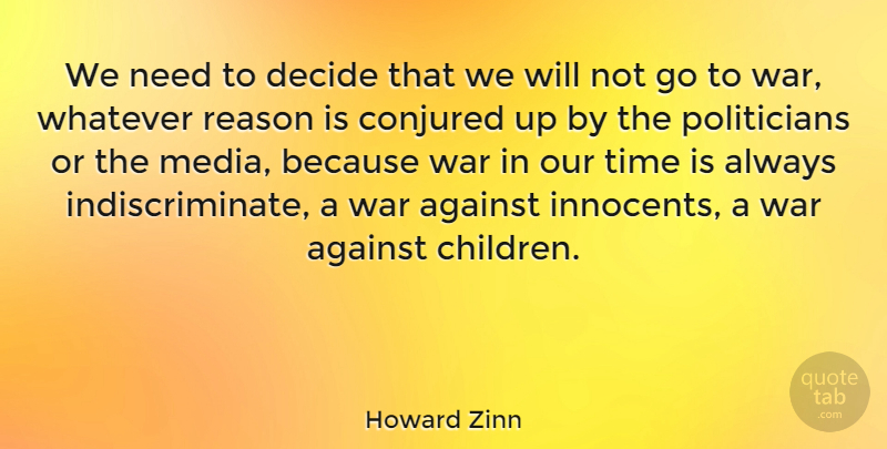 Howard Zinn Quote About Time, Children, War: We Need To Decide That...