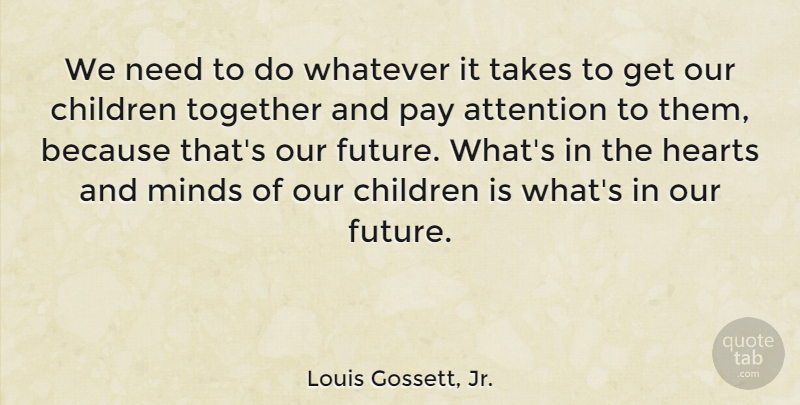 Louis Gossett, Jr. Quote About Children, Heart, Mind: We Need To Do Whatever...