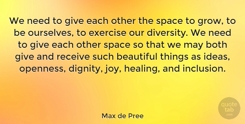 Max de Pree Quote About Beautiful, Healing, Exercise: We Need To Give Each...