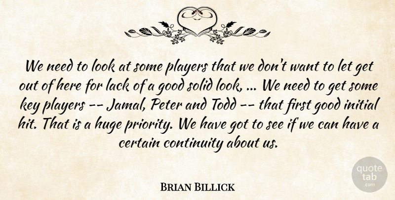 Brian Billick Quote About Certain, Continuity, Good, Huge, Initial: We Need To Look At...