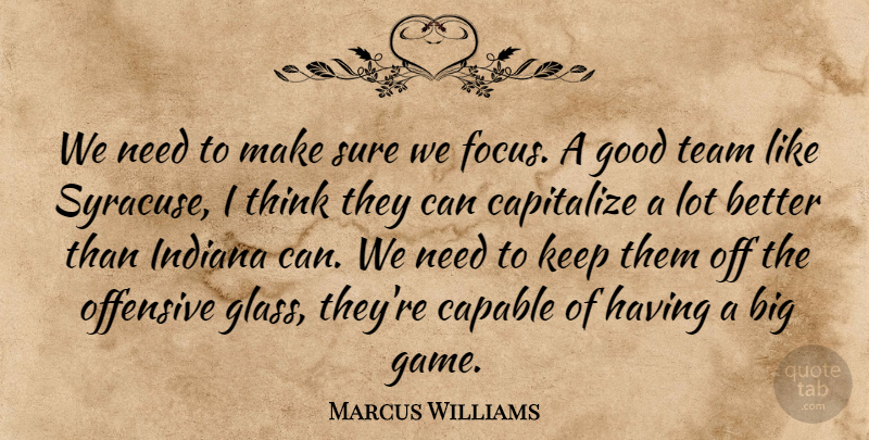 Marcus Williams Quote About Capable, Capitalize, Focus, Good, Indiana: We Need To Make Sure...