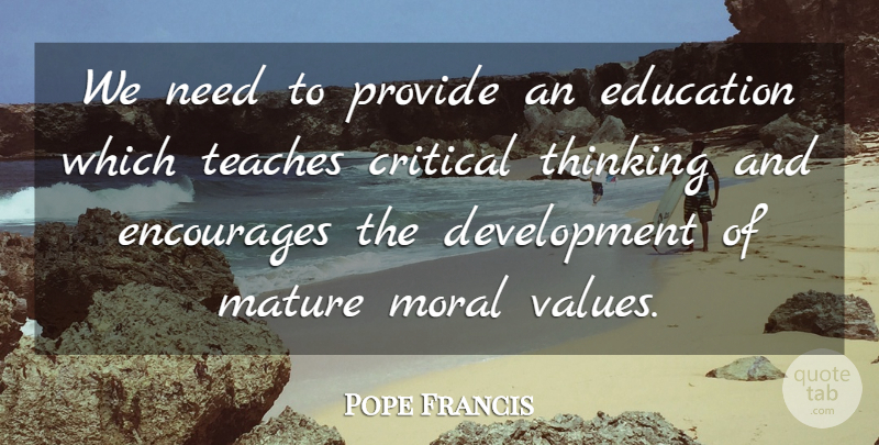 Pope Francis Quote About Thinking, Development, Needs: We Need To Provide An...