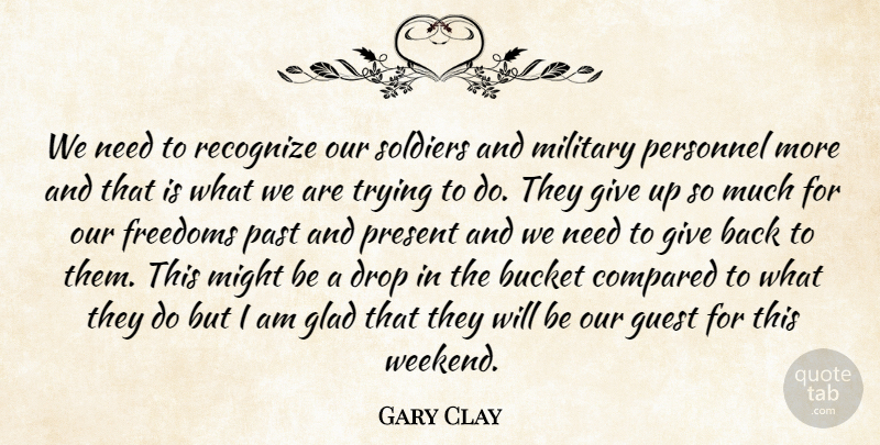 Gary Clay Quote About Bucket, Compared, Drop, Freedoms, Glad: We Need To Recognize Our...