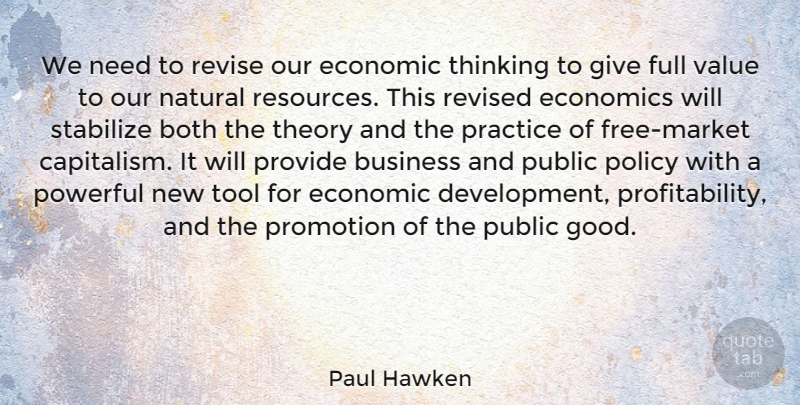 Paul Hawken Quote About Powerful, Thinking, Practice: We Need To Revise Our...
