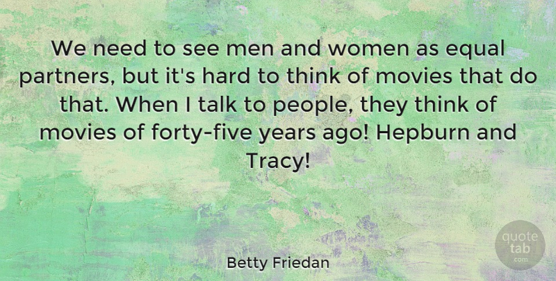 Betty Friedan Quote About American Activist, Equal, Hard, Hepburn, Men: We Need To See Men...