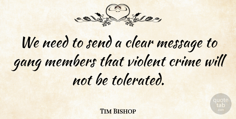 Tim Bishop Quote About Gang Members, Needs, Messages: We Need To Send A...