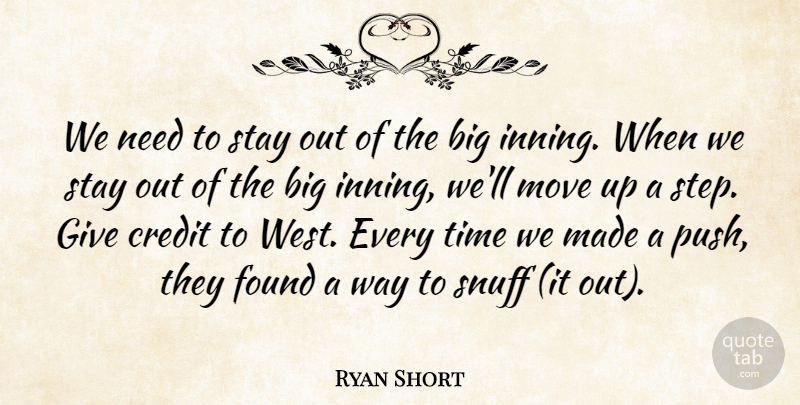 Ryan Short Quote About Credit, Found, Move, Stay, Time: We Need To Stay Out...