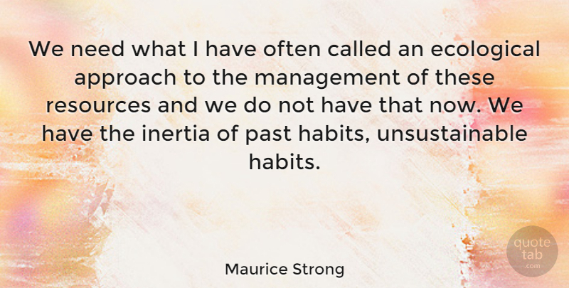 Maurice Strong Quote About Past, Needs, Management: We Need What I Have...