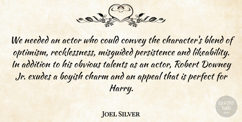 Joel Silver Quote About Addition, Appeal, Blend, Boyish, Charm: We Needed An Actor Who...