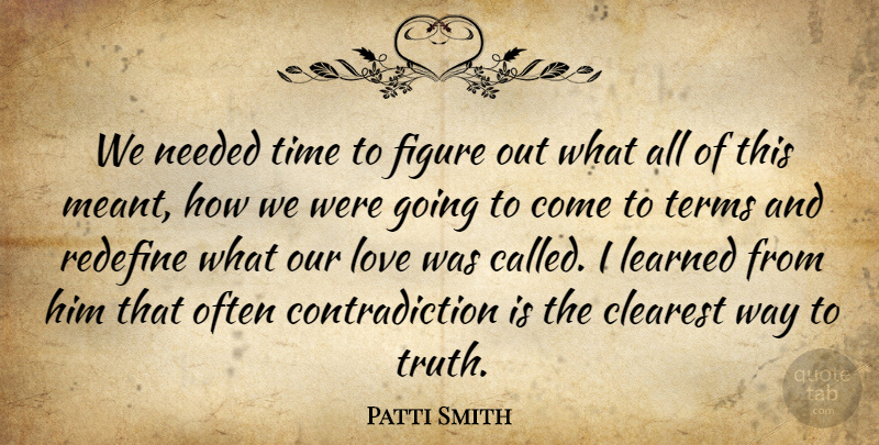 Patti Smith Quote About Our Love, Way, Contradiction: We Needed Time To Figure...