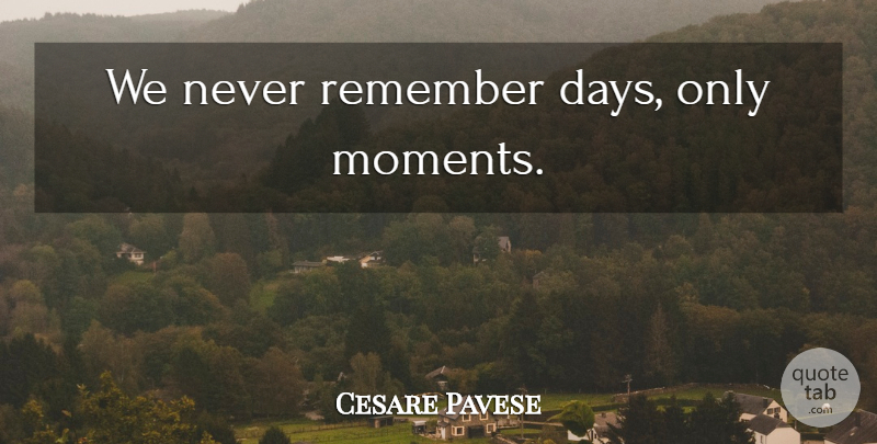 Cesare Pavese Quote About Time, Remember, Moments: We Never Remember Days Only...