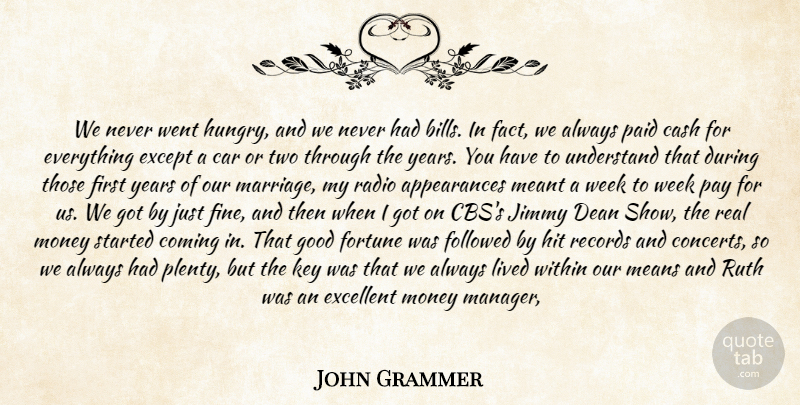 John Grammer Quote About Car, Cash, Coming, Dean, Excellent: We Never Went Hungry And...