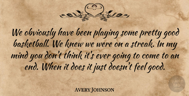 Avery Johnson Quote About Good, Knew, Mind, Obviously, Playing: We Obviously Have Been Playing...