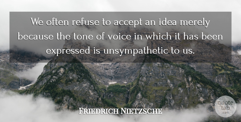 Friedrich Nietzsche Quote About Relationship, Ideas, Voice: We Often Refuse To Accept...