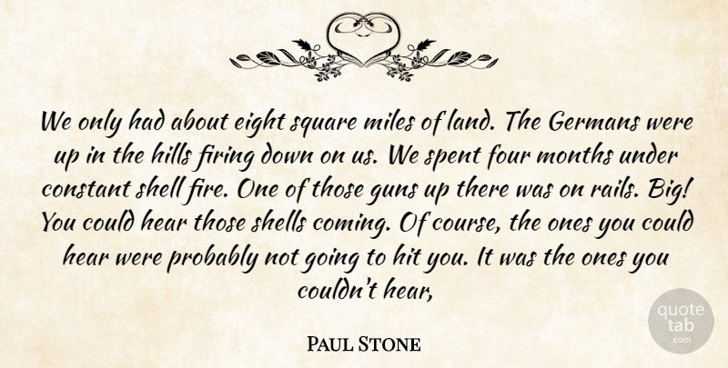 Paul Stone Quote About Constant, Eight, Firing, Four, Germans: We Only Had About Eight...