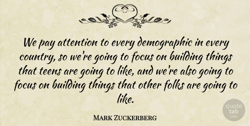 Mark Zuckerberg Quote About Folks, Pay, Teens: We Pay Attention To Every...