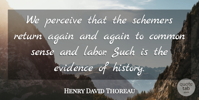 Henry David Thoreau Quote About History, Common Sense, Return: We Perceive That The Schemers...