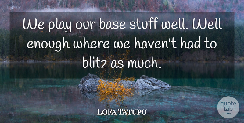 Lofa Tatupu Quote About Base, Blitz, Stuff: We Play Our Base Stuff...