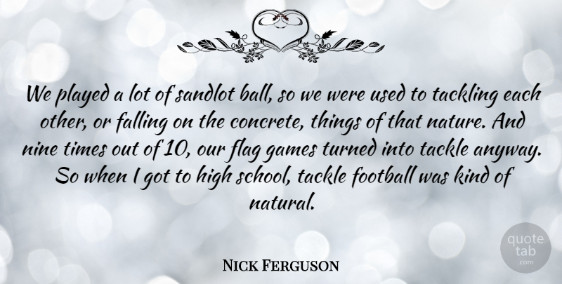 Nick Ferguson Quote About Falling, Games, High, Nature, Nine: We Played A Lot Of...