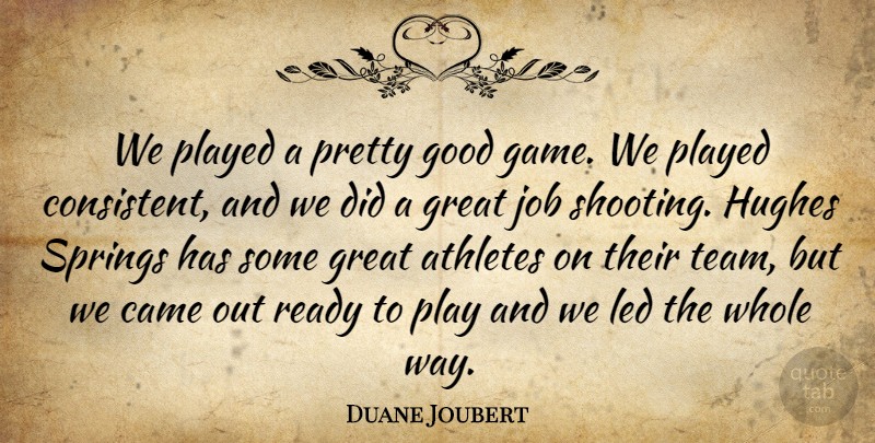 Duane Joubert Quote About Athletes, Came, Good, Great, Hughes: We Played A Pretty Good...
