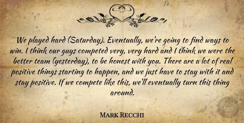 Mark Recchi Quote About Compete, Eventually, Guys, Hard, Honest: We Played Hard Saturday Eventually...