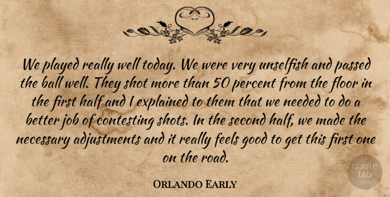 Orlando Early Quote About Ball, Explained, Feels, Floor, Good: We Played Really Well Today...