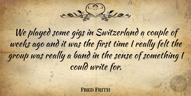 Fred Frith Quote About Couple, English Composer, Felt, Gigs, Played: We Played Some Gigs In...