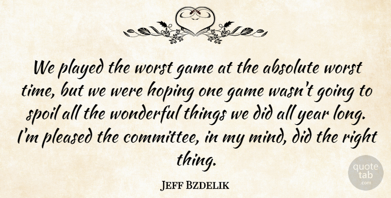 Jeff Bzdelik Quote About Absolute, Game, Hoping, Played, Pleased: We Played The Worst Game...