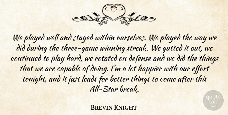 Brevin Knight Quote About Capable, Continued, Defense, Effort, Happier: We Played Well And Stayed...