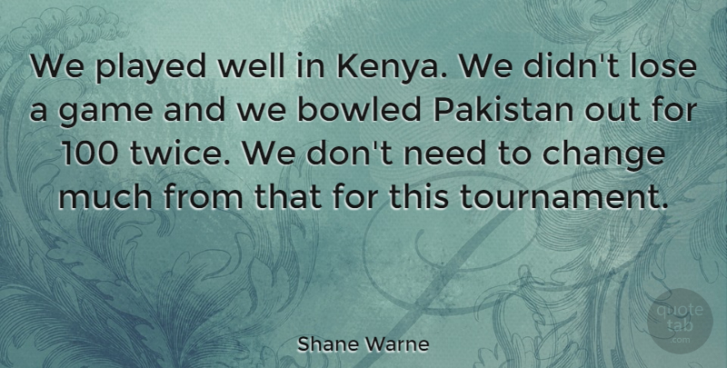 Shane Warne Quote About Change, Games, Pakistan: We Played Well In Kenya...