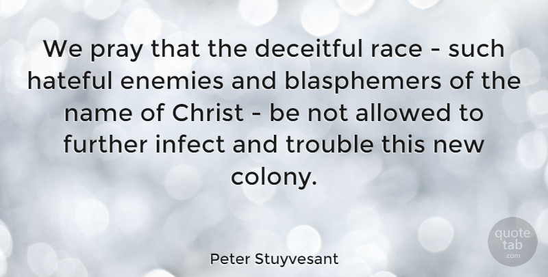Peter Stuyvesant Quote About Race, Names, Enemy: We Pray That The Deceitful...