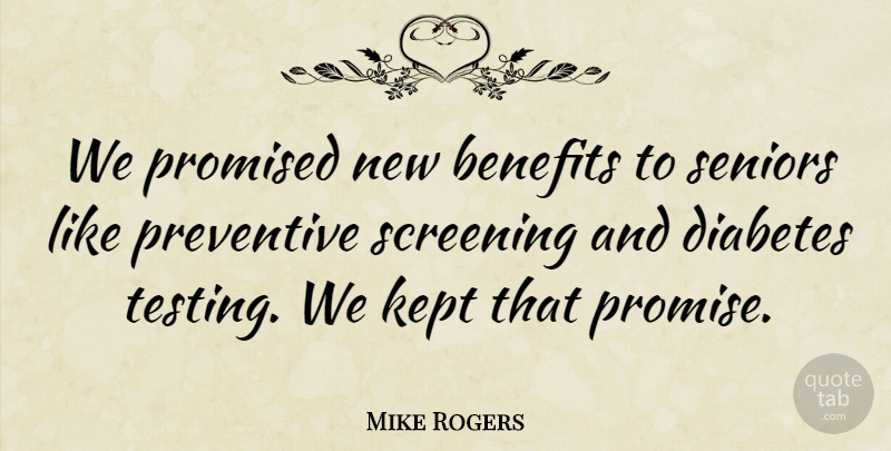 Mike Rogers Quote About Senior, Promise, Benefits: We Promised New Benefits To...