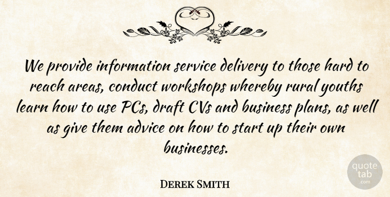 Derek Smith Quote About Advice, Business, Conduct, Delivery, Draft: We Provide Information Service Delivery...