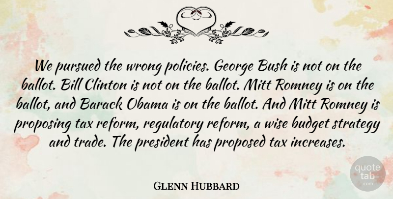 Glenn Hubbard Quote About Barack, Bill, Bush, Clinton, George: We Pursued The Wrong Policies...