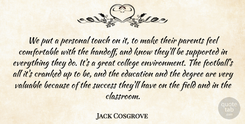 Jack Cosgrove Quote About College, Degree, Education, Field, Great: We Put A Personal Touch...